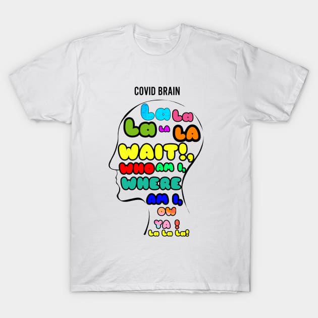 covid brain T-Shirt by Art by Eric William.s